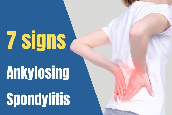 Ankylosing Spondylitis -7 Signs You Should Know About
